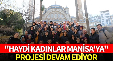 "Haydi Kadınlar Manisa'ya" projesi devam ediyor