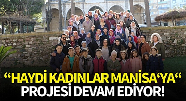 "Haydi Kadınlar Manisa'ya'' projesi devam ediyor