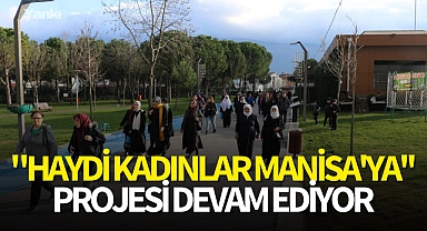 "Haydi Kadınlar Manisa'ya'' projesi devam ediyor