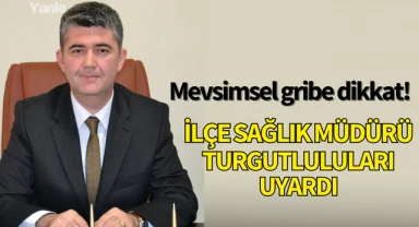 İlçe Sağlık Müdürü Turgutluluları uyardı!