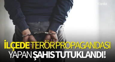 İlçede terör propagandası yapan şahıs tutuklandı!