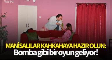 Manisalılar kahkahaya hazır olun: Bomba gibi bir oyun geliyor!