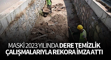 MASKİ 2023 yılında dere temizlik çalışmalarıyla rekora imza attı