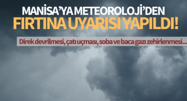 Meteoroloji'den Manisa'ya fırtına uyarısı!