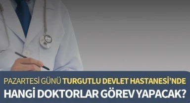 Pazartesi Turgutlu Devlet Hastanesi'nde hangi doktorlar görev yapacak?