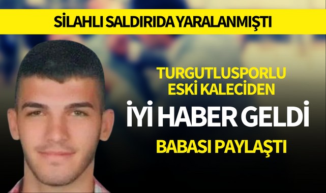 Silahlı saldırıda yaralanan eski kaleciden iyi haber! Babası paylaştı