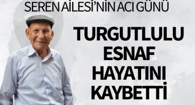 Turgutlulu esnaf hayatını kaybetti