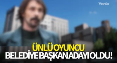 Ünlü oyuncu belediye başkan adayı oldu!