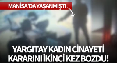 Yargıtay,kadın cinayetinde kararını ikinci kez bozdu!