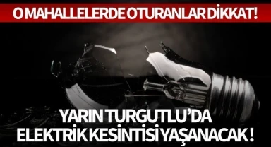 Yarın Turgutlu'da elektrik kesintisi yaşanacak!