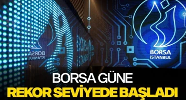 Borsa güne rekorla başladı!