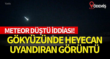 Gökyüzünde heyecan uyandıran görüntü: Meteor düştü iddiası!