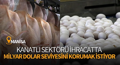 Kanatlı sektörü ihracatta milyar dolar seviyesini korumak istiyor