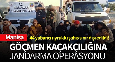 Manisa'da göçmen kaçakçılığına operasyon:44 yabancı uyruklu şahıs sınır dışı edildi!