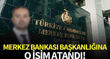 Merkez Bankası Başkanlığına o isim atandı