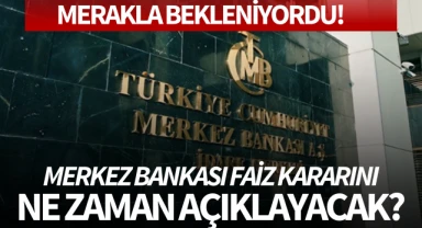 Merkez Bankası faiz kararını ne zaman açıklayacak?