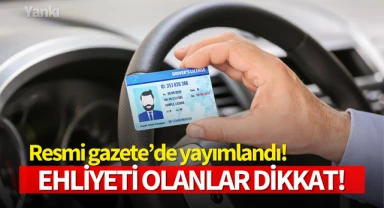 Resmi Gazete'de yayımlandı,ehliyeti olanlar dikkat!