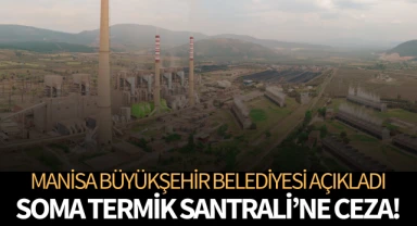 Soma Termik Santrali'ne ceza uygulanacak