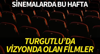 Turgutlu'da bu hafta hangi filmler vizyonda? 