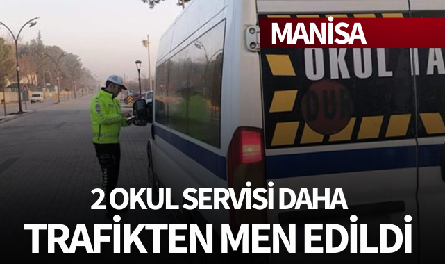 2 Okul Servisi Daha Trafikten Men Edildi! - MANİSA - Turgutlu Yankı