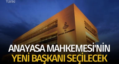 Anayasa Mahkemesi'nin yeni başkanı seçilecek