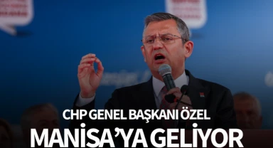 CHP Genel Başkanı Özel, Manisa'ya geliyor 