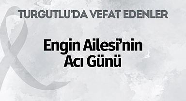 Engin Ailesi'nin Acı Günü