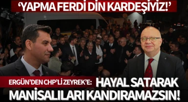 Ergün'den Zeyrek'e: 'Hayal Satarak Manisalıları Kandıramazsın'