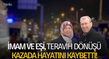 İmam ve eşi, teravih dönüşü kazada hayatını kaybetti!