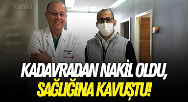 Kadavradan nakil oldu, sağlığına kavuştu!