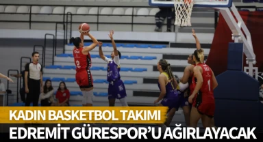 Kadın basketbol takımı, Edremit Gürespor'u ağırlayacak 