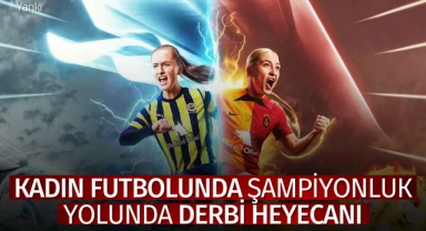 Kadın futbolunda şampiyonluk yolunda derbi heyecanı