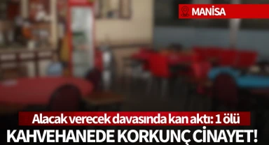 Manisa'da alacak verecek davası kanlı bitti: 1 kişi öldü!