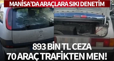 Manisa'da araçlara sıkı denetim: 893 bin TL ceza, 70 araç trafikten men!