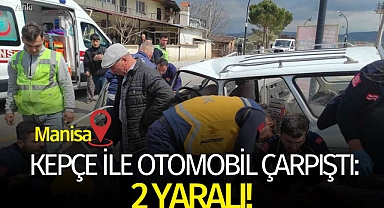 Manisa'da kepçe ile otomobil çarpıştı: 2 yaralı!