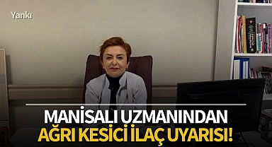 Manisalı uzmanından ağrı kesici ilaç uyarısı!