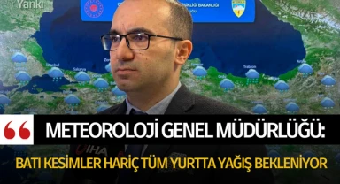 Meteoroloji Genel Müdürlüğü: Batı kesimler hariç tüm yurtta yağış bekleniyor