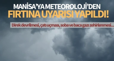 Meteorolojiden Manisa'ya fırtına ve kuvvetli yağış uyarısı!