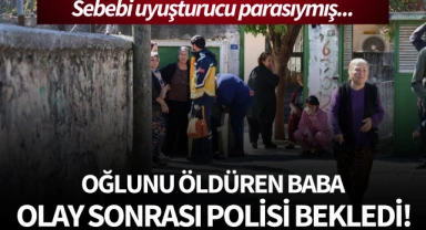 Oğlunu öldüren baba olay sonrası polisi bekledi!