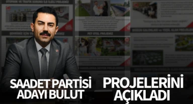 Saadet Partisi Adayı Bulut, projelerini açıkladı