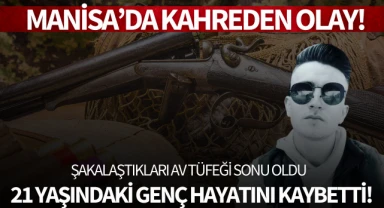 Şakalaştıkları av tüfeği sonu oldu: 21 yaşındaki genç hayatını kaybetti!