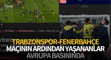 Trabzonspor-Fenerbahçe maçının ardından yaşananlar Avrupa basınında