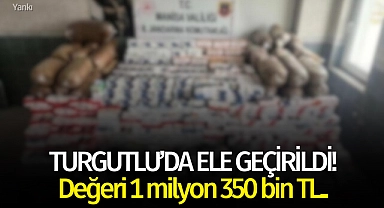 Turgutlu'da 1 milyon 350 bin TL'lik kaçak tütün ve ürünü ele geçirildi