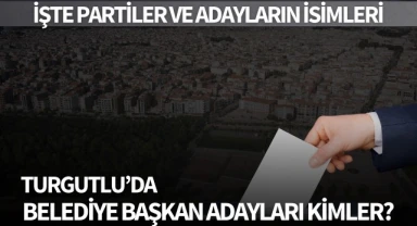 Turgutlu'da Belediye Başkan adayları kimler? 