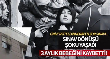 Üniversiteli annenin en zor sınavı: 3 aylık bebeğini kaybetti!