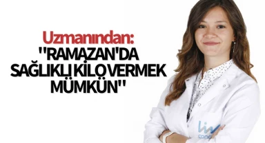 Uzmanından: "Ramazan'da sağlıklı kilo vermek mümkün"