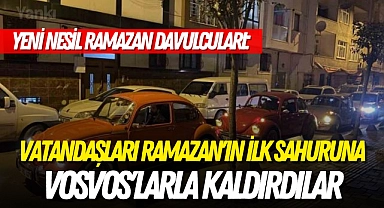 Yeni nesil Ramazan davulcuları: Vatandaşları Ramazan'ın ilk sahuruna Vosvos'larla kaldırdılar