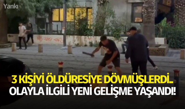 3 kişiyi öldüresiye dövmüşlerdi..Olayla ilgili yeni gelişme yaşandı!