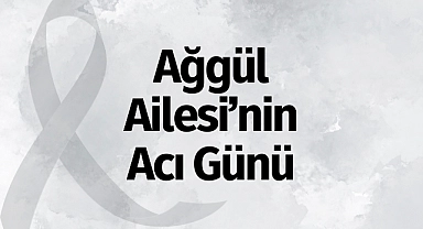 Ağgül Ailesi'nin Acı Günü