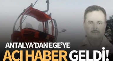 Antalya'dan Ege'ye acı haber geldi!